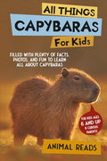All Things Capybaras For Kids: Filled With Plenty of Facts, Photos, and Fun to Learn all About Capybaras - Paperback