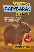 All Things Capybaras For Kids: Filled With Plenty of Facts, Photos, and Fun to Learn all About Capybaras - Hardcover