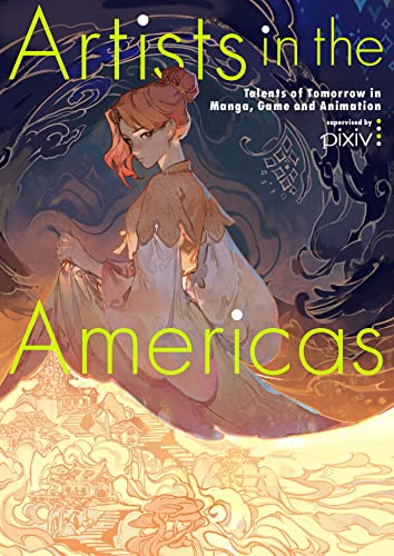 Artists in the Americas: Talents of Tomorrow in Manga, Game and Animation - Paperback