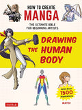 How to Create Manga: Drawing the Human Body: The Ultimate Bible for Beginning Artists (with Over 1,500 Illustrations) - Paperback