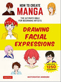 How to Create Manga: Drawing Facial Expressions: The Ultimate Bible for Beginning Artists (with Over 1,250 Illustrations) - Paperback