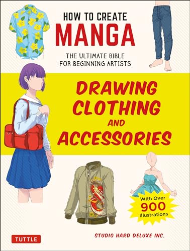 How to Create Manga: Drawing Clothing and Accessories: The Ultimate Bible for Beginning Artists (with Over 900 Illustrations) - Paperback