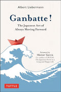 Ganbatte!: The Japanese Art of Always Moving Forward - Hardcover
