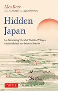 Hidden Japan: An Astonishing World of Thatched Villages, Ancient Shrines and Primeval Forests - Paperback