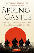 Spring Castle: The Christian Uprising That Changed Japanese History - Paperback