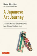 A Japanese Art Journey: A Curator's Memoir of Polka Dot Pumpkins, Paper Dolls and Woodblock Prints - Hardcover