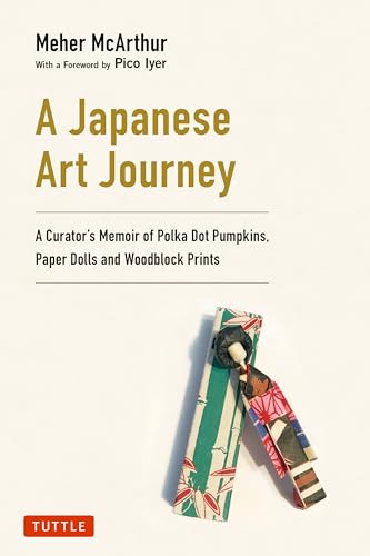 A Japanese Art Journey: A Curator's Memoir of Polka Dot Pumpkins, Paper Dolls and Woodblock Prints - Hardcover