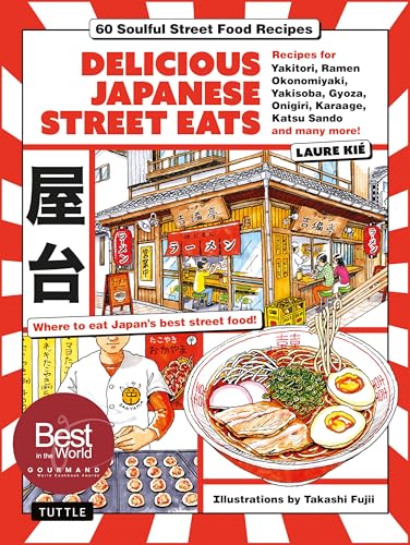 Delicious Japanese Street Eats: 60 Soulful Street Food Recipes - Yakitori, Ramen Okonomiyaki, Yakisoba, Gyoza, Onigiri, Karaage, Katsu Sando and Many - Hardcover