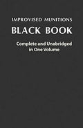 Improvised Munitions Black Book: Complete and Unabridged in One Volume: Complete and Unabridged in One Volume - Paperback