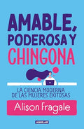 Amable, Poderosa Y Chingona: La Ciencia Moderna de Las Mujeres Exitosas / Likeable Badass - Paperback