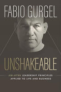 Unshakeable - jiu-jitsu leadership principles applied to live and business - Paperback