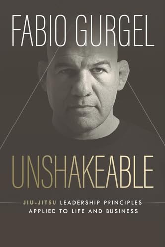 Unshakeable - jiu-jitsu leadership principles applied to live and business - Paperback