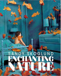 Sandy Skoglund: Enchanting Nature - Hardcover