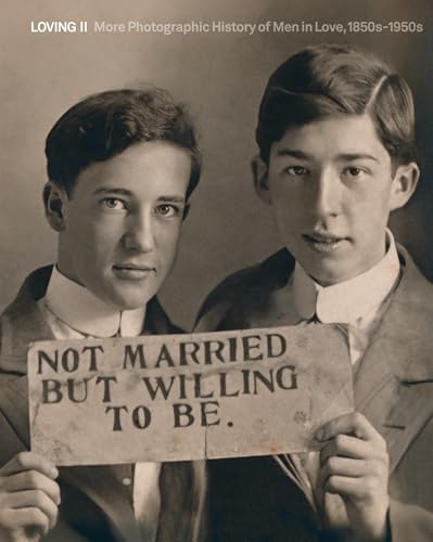 Loving II: More Photographic History of Men in Love, 1850s - 1950s - Hardcover
