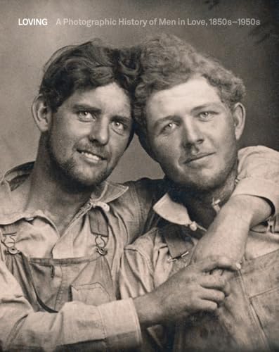 Loving: A Photographic History of Men in Love 1850s-1950s - Hardcover