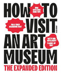 How to Visit an Art Museum: The Expanded Edition - Paperback