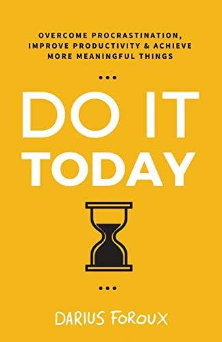 Do It Today: Overcome Procrastination, Improve Productivity, and Achieve More Meaningful Things - Paperback