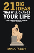 21 Big Ideas That Will Change Your Life: Timeless Wisdom of the Greatest Minds in History - Paperback