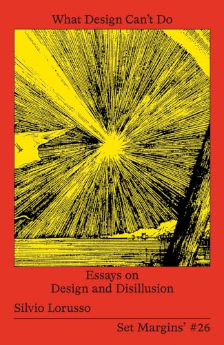 What Design Can't Do: Essays on Design and Disillusion - Paperback