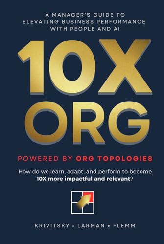 10X ORG - Powered by Org Topologies: A Manager's Guide to Elevating Business Performance with People and AI - Hardcover