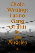 Cholo Writing: Latino Gang Graffiti in Los Angeles: Hardcover Edition - Hardcover