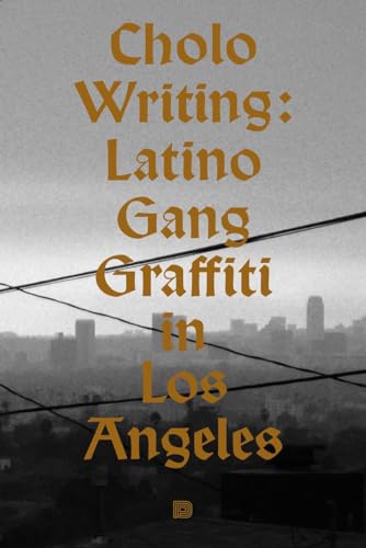Cholo Writing: Latino Gang Graffiti in Los Angeles: Hardcover Edition - Hardcover