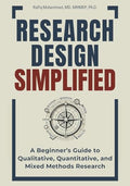 Research Design Simplified: A Beginner's Guide to Qualitative, Quantitative, and Mixed Methods Research - Paperback