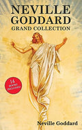 Neville Goddard Grand Collection: All 14 Books by a New Thought Pioneer Including Feeling Is the Secret, At Your Command, The Law and the Promise, and - Hardcover
