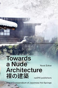 Towards a Nude Architecture: A Visual Compendium of Japanese Hot Springs - Hardcover