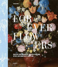 Forever Flowers: Mastery and Meaning of Flower Paintings in the Low Countries (1600-1700) - Hardcover