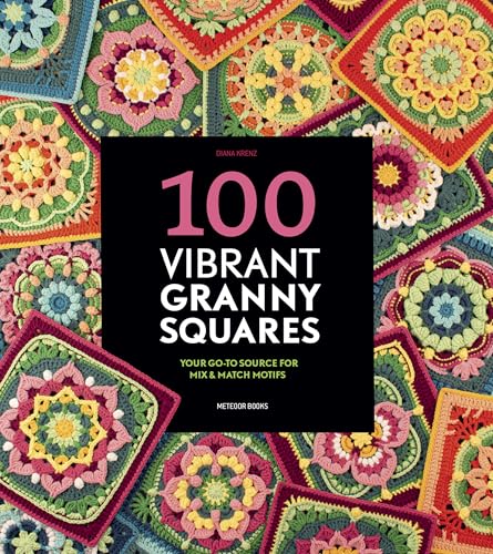 100 Vibrant Granny Squares: Your Go-To Source for Mix & Match Motifs - Paperback