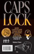 Caps Lock: How Capitalism Took Hold of Graphic Design, and How to Escape from It - Paperback