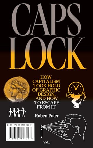 Caps Lock: How Capitalism Took Hold of Graphic Design, and How to Escape from It - Paperback