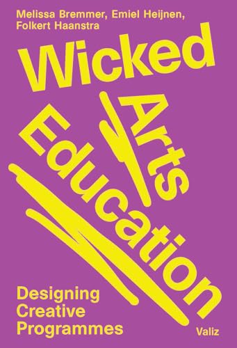 Wicked Arts Education: Designing Creative Programmes - Paperback