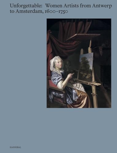 Unforgettable: Women Artists from Antwerp to Amsterdam, 1600-1750 - Hardcover
