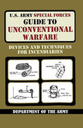 U.S. Army Special Forces Guide to Unconventional Warfare: Devices and Techniques for Incendiaries - Paperback