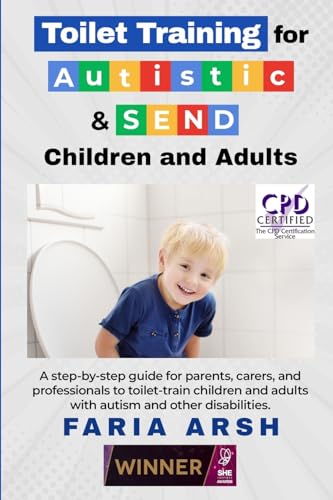 Toilet Training for Autistic & SEND Children and Adults: A step-by-step guide for parents, carers, and professionals to toilet-train children and adul - Paperback