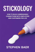 Stickology: How to Build Unbreakable Connections with Employees and Customers for Life - Paperback