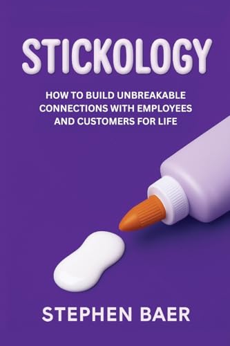 Stickology: How to Build Unbreakable Connections with Employees and Customers for Life - Paperback