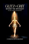 Glitz & Grit: Beyond the Spotlight: Falling, Rising and Reinventing - Paperback