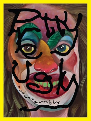 Pretty Ugly: A Visual World of the Wonderfully Weird - Paperback