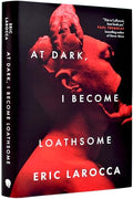 At Dark, I Become Loathsome - Hardcover