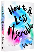 How to Be Less Miserable: End the Negative Mind Loops and Find Joy - Hardcover