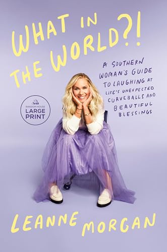 What in the World?!: A Southern Woman's Guide to Laughing at Life's Unexpected Curveballs and Beautiful Blessings - Paperback