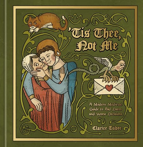 'Tis Thee, Not Me: A Modern Medieval Guide to Bad Dates and Worse Decisions - Hardcover