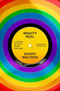 Mighty Real: A History of LGBTQ Music, 1969-2000 - Hardcover