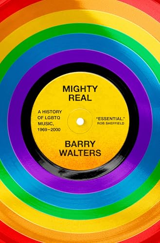 Mighty Real: A History of LGBTQ Music, 1969-2000 - Hardcover