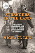 Strangers in the Land: Exclusion, Belonging, and the Epic Story of the Chinese in America - Paperback