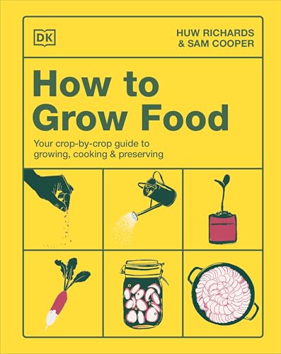 How to Grow Food: Your Crop-By-Crop Guide to Growing, Cooking, & Preserving - Hardcover