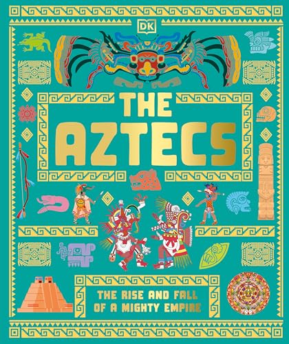The Aztecs: The Rise and Fall of a Mighty Empire - Hardcover